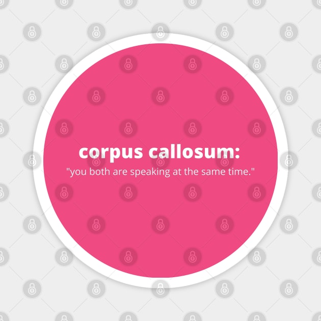 Corpus Callosum: You Both Are Speaking at The Same Time. Magnet by Neuronal Apparel